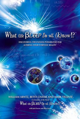 Coperta cărții 'What the Bleep Do We Know!?(tm): Discovering the Endless Possibilities for Altering Your Everyday Reality - William'
