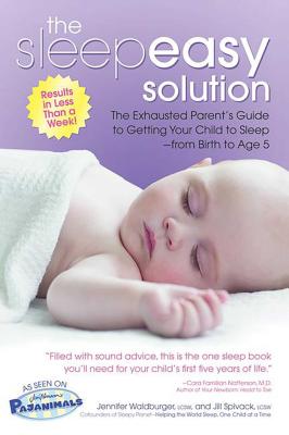 The Sleepeasy Solution: The Exhausted Parent's Guide to Getting Your Child to Sleep from Birth to Age 5 - Jennifer Waldburger