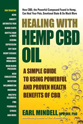 Healing with Hemp CBD Oil: A Simple Guide to Using Powerful and Proven Health Benefits of CBD - Earl Mindell
