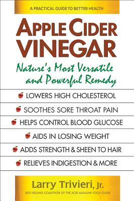 Apple Cider Vinegar: Nature's Most Versatile and Powerful Remedy - Larry Jr. Trivieri