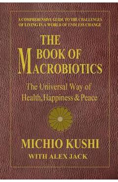 Poza produsului The Book of Macrobiotics: The Universal Way of Health, Happiness & Peace - Michio Kushi