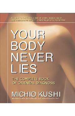 Poza produsului Your Body Never Lies: The Complete Book of Oriental Diagnosis - Michio Kushi