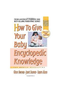 Coperta cărții 'How to Give Your Baby Encyclopedic Knowledge - Glenn Doman'
