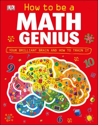 How to Be a Math Genius: Your Brilliant Brain and How to Train It - Mike Goldsmith