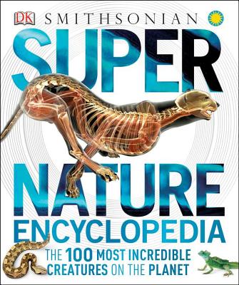 Super Nature Encyclopedia: The 100 Most Incredible Creatures on the Planet - Dk