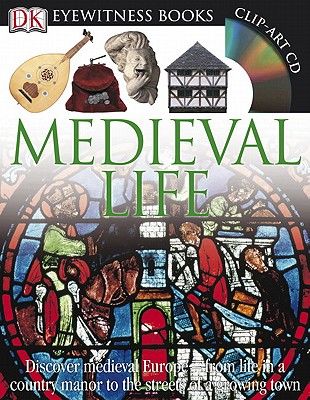 DK Eyewitness Books: Medieval Life: Discover Medieval Europe from Life in a Country Manor to the Streets of a Growin - Andrew Langley