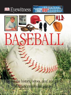 DK Eyewitness Books: Baseball: Discover the History, Heroes, Gear, and Games of America's National Pastime [With CDROM] - James Buckley