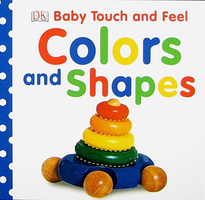 Baby Touch and Feel: Colors and Shapes - Dk