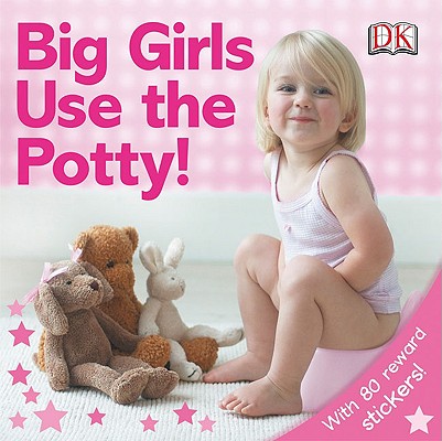 Big Girls Use the Potty! [With Stickers] - Dk