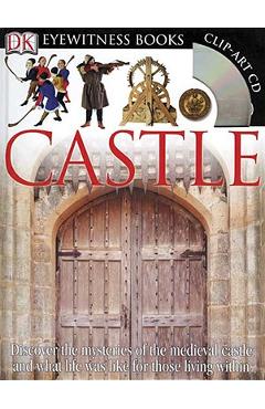 Coperta cărții 'DK Eyewitness Books: Castle: Discover the Mysteries of the Medieval Castle and See What Life Was Like for Tho [With'