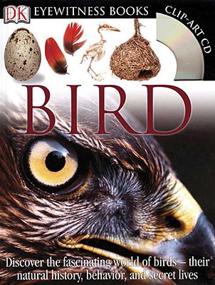 DK Eyewitness Books: Bird: Discover the Fascinating World of Birds Their Natural History, Behavior, and SEC [With Clip Art CDROM and Chart] - David Burnie