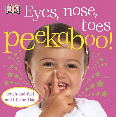 Eyes, Nose, Toes Peekaboo!: Touch-And-Feel and Lift-The-Flap - Dk