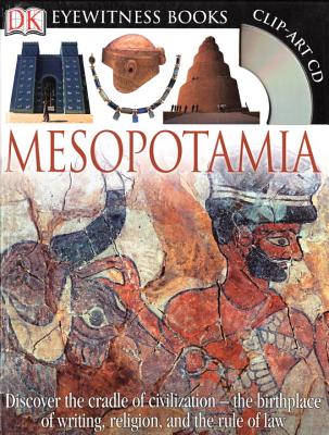DK Eyewitness Books: Mesopotamia: Discover the Cradle of Civilization the Birthplace of Writing, Religion, and the [With Clip-Art CD] - Philip Steele