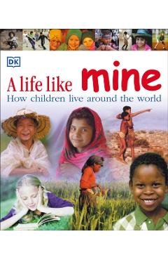 A Life Like Mine: How Children Live Around the World - Dk