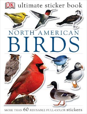 Ultimate Sticker Book: North American Birds: Over 60 Reusable Full-Color Stickers [With Stickers] - Dk