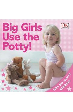 Coperta cărții 'Big Girls Use the Potty! - Dk'