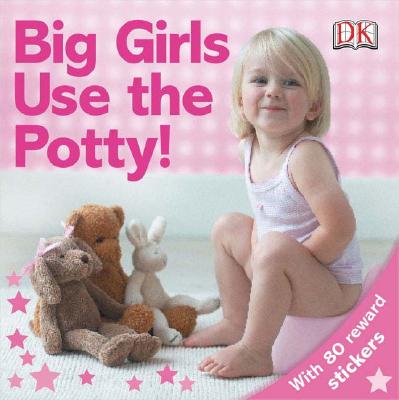 Big Girls Use the Potty! - Dk