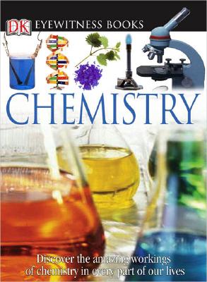 DK Eyewitness Books: Chemistry: Discover the Amazing Effect Chemistry Has on Every Part of Our Lives - Ann Newmark