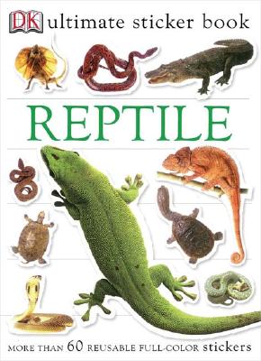 Ultimate Sticker Book: Reptile: More Than 60 Reusable Full-Color Stickers [With More Than 60 Reusable Full-Color Stickers] - Dk