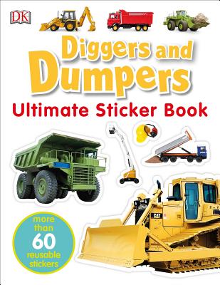 Ultimate Sticker Book: Diggers and Dumpers: More Than 60 Reusable Full-Color Stickers [With 60 Reusable Stickers] - Dk