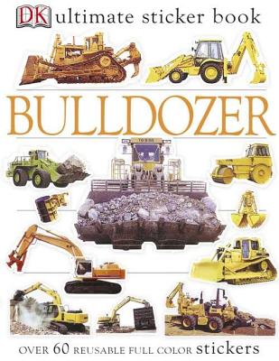 Ultimate Sticker Book: Bulldozer: Over 60 Reusable Full-Color Stickers - Dk