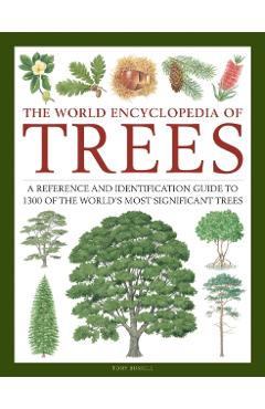 The World Encyclopedia of Trees: A Reference and Identification Guide to 1300 of the World's Most Significant Trees - Tony Russell