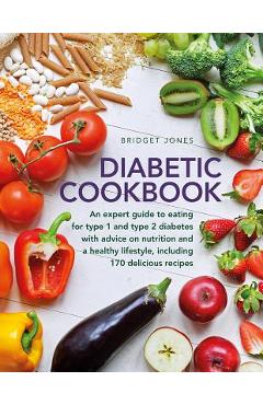 Poza produsului The Diabetic Cookbook: An Expert Guide to Eating for Type 1 and Type 2 Diabetes, with Advice on Nutrition and a Healthy Lifestyle, and with 1 - Bridget Jones