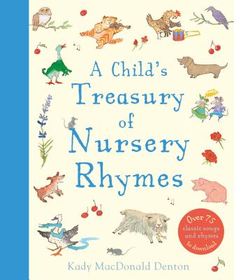 A Child's Treasury of Nursery Rhymes - Kady Macdonald Denton