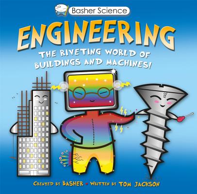 Basher Science: Engineering: The Riveting World of Buildings and Machines - Simon Basher