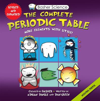 Basher Science: The Complete Periodic Table: All the Elements with Style! - Adrian Dingle