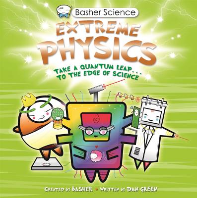 Basher Science: Extreme Physics - Simon Basher