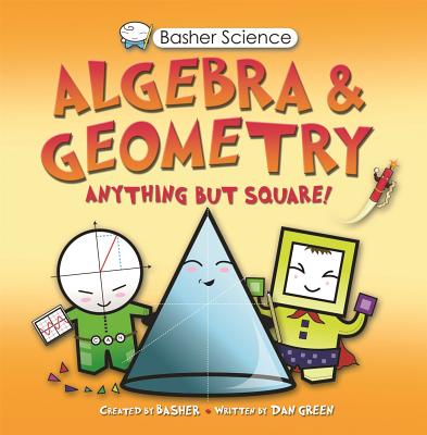 Basher Science: Algebra and Geometry - Simon Basher