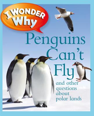 I Wonder Why Penguins Can't Fly: And Other Questions about Polar Lands - Pat Jacobs