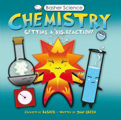 Basher Science: Chemistry: Getting a Big Reaction [With Poster] - Simon Basher