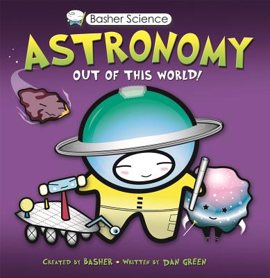 Astronomy: Out of This World! [With Poster] - Simon Basher