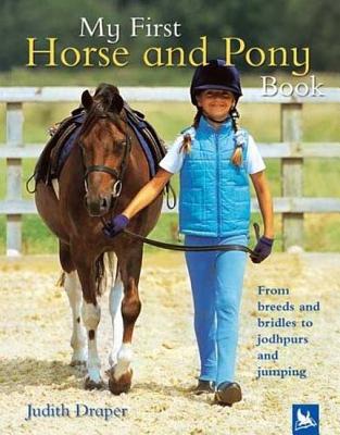 My First Horse and Pony Book: From Breeds and Bridles to Jophpurs and Jumping - Judith Draper