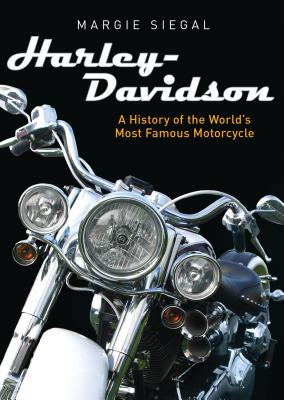 Harley-Davidson: A History of the World's Most Famous Motorcycle - Margie Siegal