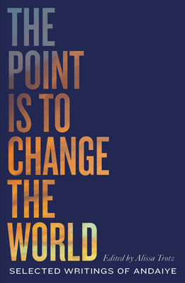 The Point Is to Change the World: Selected Writings of Andaiye - Andaiye