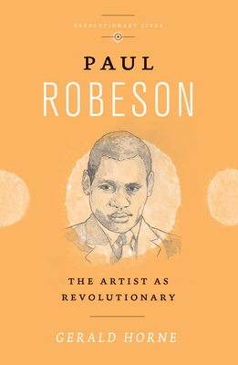 Paul Robeson: The Artist as Revolutionary - Gerald Horne