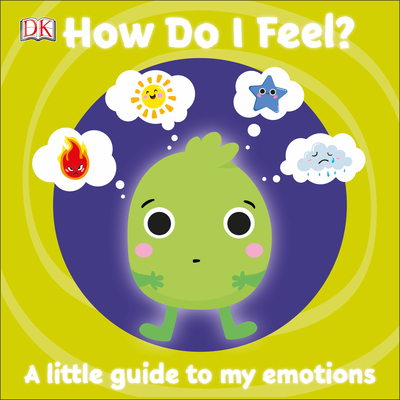 How Do I Feel?: A Little Guide to My Emotions - Dk