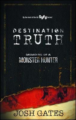 Destination Truth: Memoirs of a Monster Hunter - Josh Gates