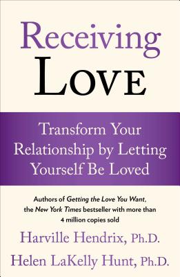 Receiving Love: Transform Your Relationship by Letting Yourself Be Loved - Harville Hendrix