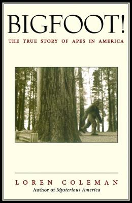 Bigfoot!: The True Story of Apes in America - Loren Coleman