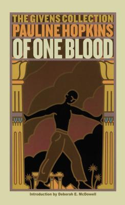 Of One Blood: Or, the Hidden Self: The Givens Collection - Pauline Hopkins