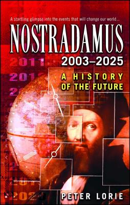 Nostradamus: 2003-2025: A History of the Future - Peter Lorie