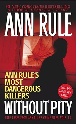 Without Pity: Ann Rule's Most Dangerous Killers - Ann Rule
