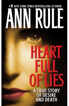 Heart Full of Lies: A True Story of Desire and Death - Ann Rule