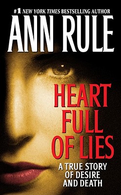 Heart Full of Lies: A True Story of Desire and Death - Ann Rule