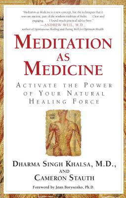 Meditation as Medicine: Activate the Power of Your Natural Healing Force - Guru Dharma Singh Khalsa