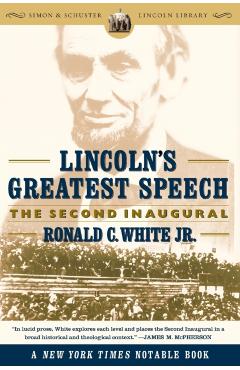 Lincoln's Greatest Speech: The Second Inaugural - Ronald C. White
